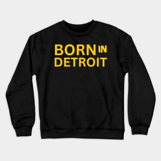 Born In Detroit Michigan Crewneck Sweatshirt